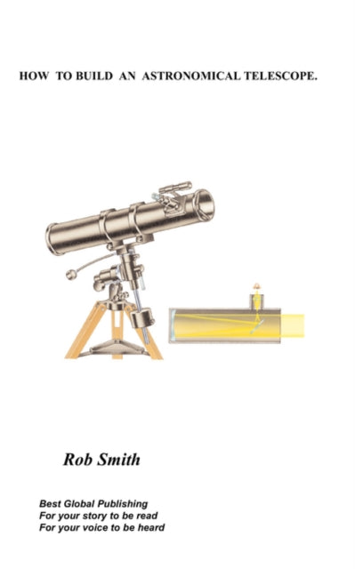 Book cover of: How to Build an Astronomical Telescope. By: Rob Smith