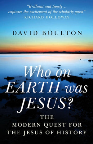 Who on EARTH was JESUS? – the modern quest for the Jesus of history