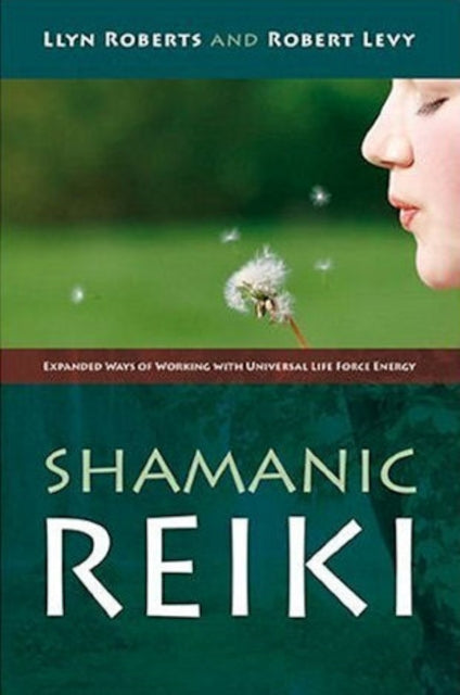 Book cover of: Shamanic Reiki – Expanded Ways of Working with Universal Life Force Energy. By: Llyn Roberts