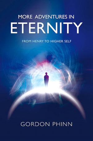 More Adventures in Eternity - From Henry to Higher Self
