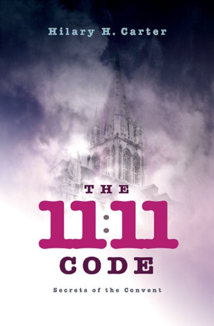 Book cover of: 11:11 Code, The - Secrets of the Convent. By: Hilary H. Carter