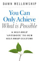 Book cover of: You Can Only Achieve What Is Possible – A Self–Help Antidote to our Self–help Culture. By: Dawn Mellowship
