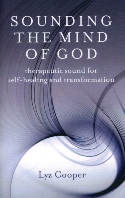 Book cover of: Sounding the Mind of God – Therapeutic sound for self–healing and transformation