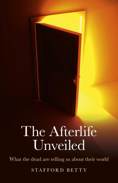 Book cover of: Afterlife Unveiled, The – What the dead are telling us about their world