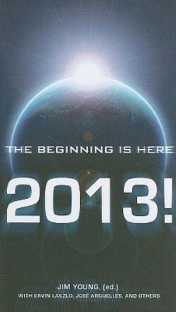 Book cover of: 2013 – The Beginning Is Here. By: Jim Young