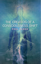 Book cover of: Creation of a Consciousness Shift, The
