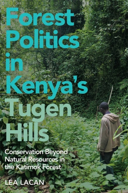 Book cover of: Forest Politics in Kenya's Tugen Hills. By: Léa Lacan