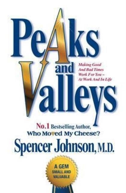 Peaks and Valleys, Making Good and Bad Times Work for You - At Work and in Life 9781847396488 Spencer Johnson Spencer Johnson
