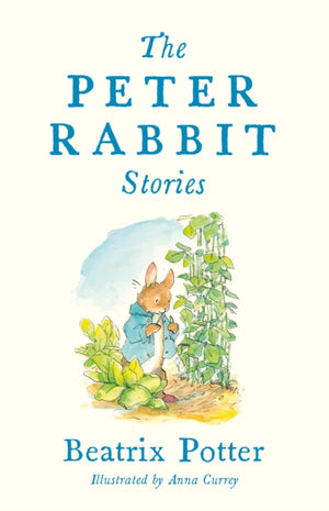 Peter Rabbit Stories, Deluxe edition with 77 new colour illustrations by Anna Currey: The Perfect Easter Gift (Alma Junior Classics)