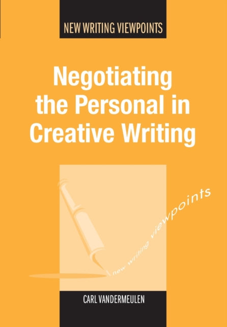 Book cover of: Negotiating the Personal in Creative Writing. By: Carl Vandermeulen