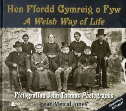 Book cover of: Hen Ffordd Gymreig o Fyw / A Welsh Way of Life ? Ffotograffau John Thomas Photographs. By: Iwan Meical Jones
