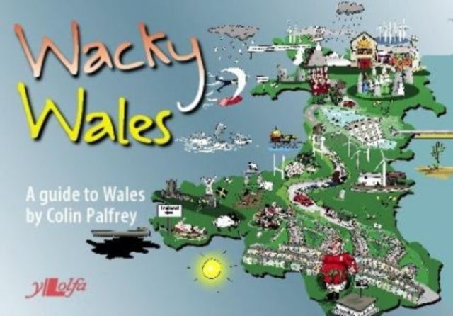 Book cover of: Wacky Wales - A Guide to Wales. By: Colin Palfrey