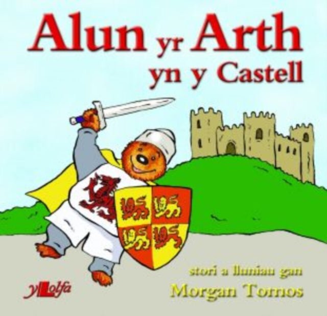 Book cover of: Cyfres Alun yr Arth: Alun yr Arth yn y Castell. By: Morgan Tomos