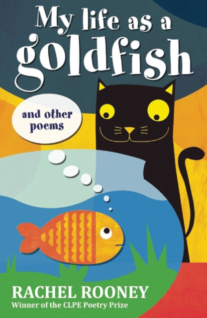 Book cover of: My Life as a Goldfish. By: Rachel Rooney