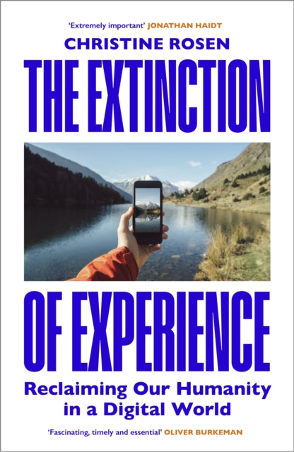 Extinction of Experience, Reclaiming Our Humanity in a Digital World 9781847922083 Christine Rosen