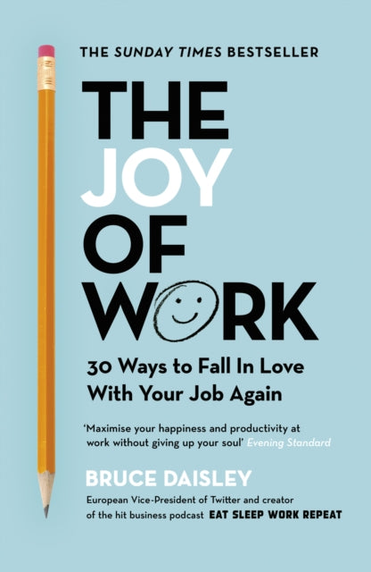 Joy of Work, The No.1 Sunday Times Business Bestseller – 30 Ways to Fix Your Work Culture and Fall in Love with Your Job Again 9781847942395 Bruce Daisley