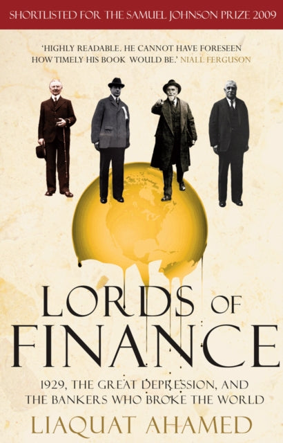 Lords of Finance, 1929, The Great Depression, and the Bankers who Broke the World 9781847943002 Liaquat Ahamed
