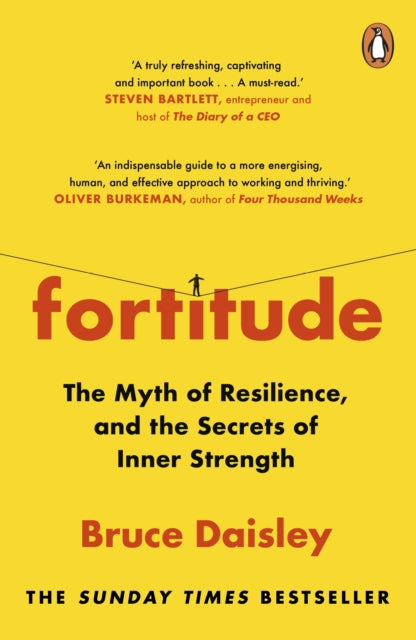 Fortitude, The Myth of Resilience, and the Secrets of Inner Strength: A Sunday Times Bestseller 9781847943675 Bruce Daisley