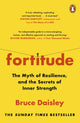 Fortitude, The Myth of Resilience, and the Secrets of Inner Strength: A Sunday Times Bestseller 9781847943675 Bruce Daisley