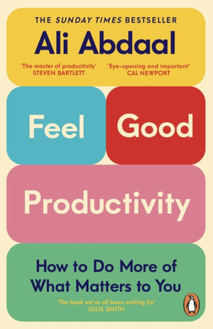 Feel-Good Productivity, How to Do More of What Matters to You