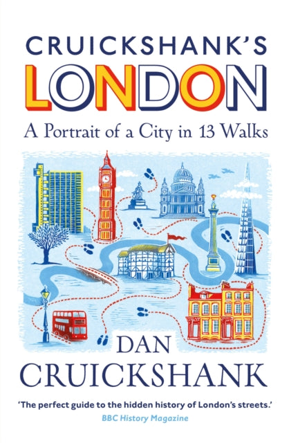 Book cover of: Cruickshank’s London: A Portrait of a City in 13 Walks. By: Dan Cruickshank