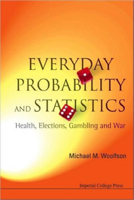 Everyday Probability And Statistics: Health, Elections, Gambling And War