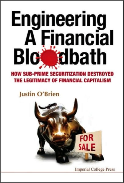 Book cover of: Engineering A Financial Bloodbath: How Sub-prime Securitization Destroyed The Legitimacy Of Financial Capitalism