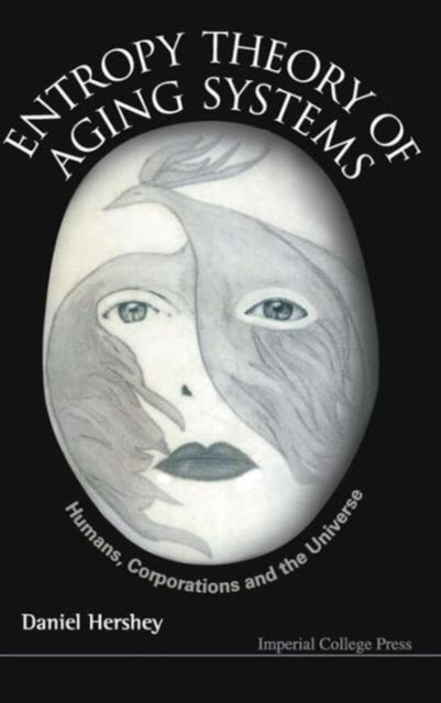 Book cover of: Entropy Theory Of Aging Systems: Humans, Corporations And The Universe. By: Daniel Hershey