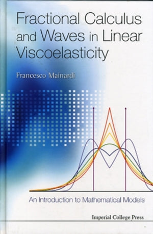 Fractional Calculus And Waves In Linear Viscoelasticity: An Introduction To Mathematical Models