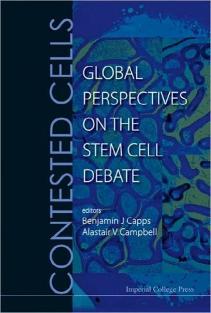 Book cover of: Contested Cells: Global Perspectives On The Stem Cell Debate. By: Benjamin J. Capps