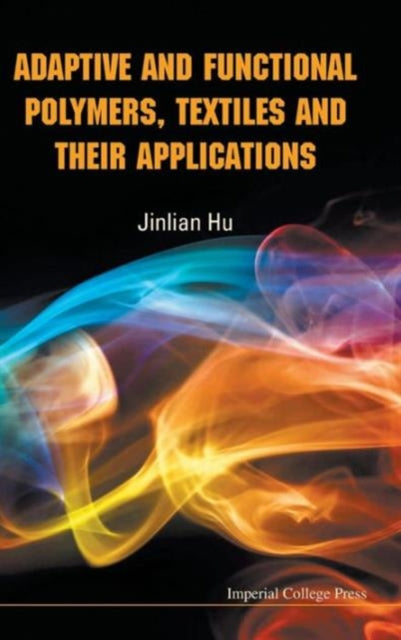 Book cover of: Adaptive And Functional Polymers, Textiles And Their Applications. By: Jinlian Hu