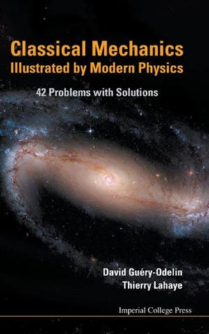 Classical Mechanics Illustrated By Modern Physics: 42 Problems With Solutions