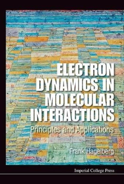 Book cover of: Electron Dynamics In Molecular Interactions: Principles And Applications