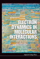 Book cover of: Electron Dynamics In Molecular Interactions: Principles And Applications