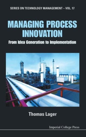 Managing Process Innovation: From Idea Generation To Implementation