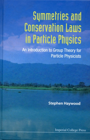 Symmetries And Conservation Laws In Particle Physics: An Introduction To Group Theory For Particle Physicists