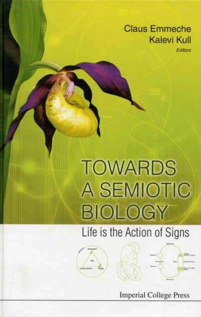 Book cover of: Towards A Semiotic Biology: Life Is The Action Of Signs. By: Kalevi Kull