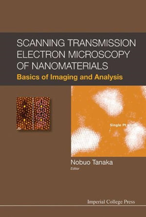Scanning Transmission Electron Microscopy Of Nanomaterials: Basics Of Imaging And Analysis