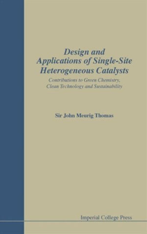 Design And Applications Of Single-site Heterogeneous Catalysts: Contributions To Green Chemistry, Clean Technology And Sustainability