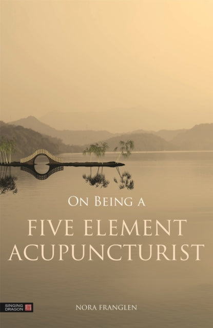 Book cover of: On Being a Five Element Acupuncturist. By: Nora Franglen