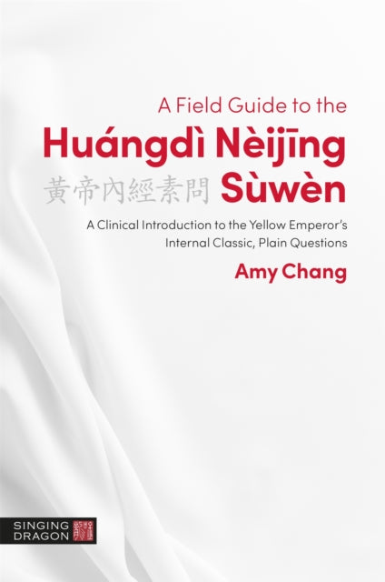 Book cover of: Field Guide to the Huangdi Neijing Suwen. By: Amy Chang