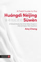 Book cover of: Field Guide to the Huangdi Neijing Suwen. By: Amy Chang