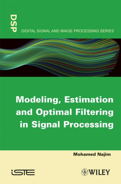Book cover of: Modeling, Estimation and Optimal Filtration in Signal Processing. By: Mohamed Najim