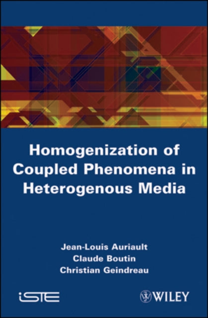 Book cover of: Homogenization of Coupled Phenomena in Heterogenous Media. By: J.-L Auriault