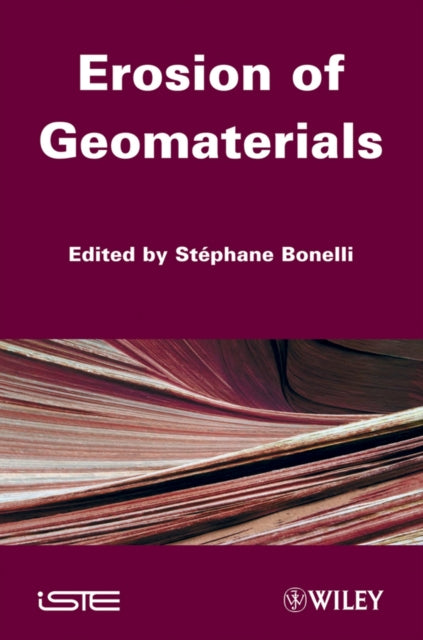 Book cover of: Erosion of Geomaterials. By: Stéphane Bonelli