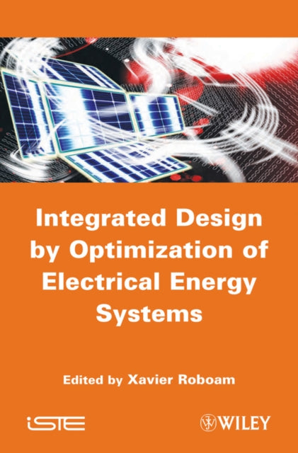 Book cover of: Integrated Design by Optimization of Electrical Energy Systems. By: Xavier Roboam