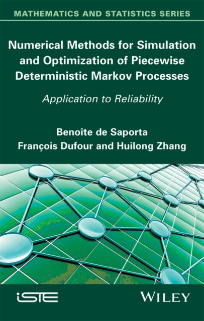 Book cover of: Numerical Methods for Simulation and Optimization of Piecewise Deterministic Markov Processes. By: Benoîte de Saporta
