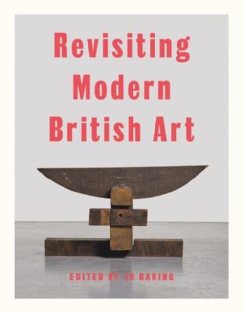 Book cover of: Revisiting Modern British Art. By: BARING