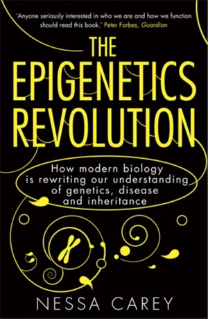Epigenetics Revolution, How Modern Biology is Rewriting our Understanding of Genetics, Disease and Inheritance
