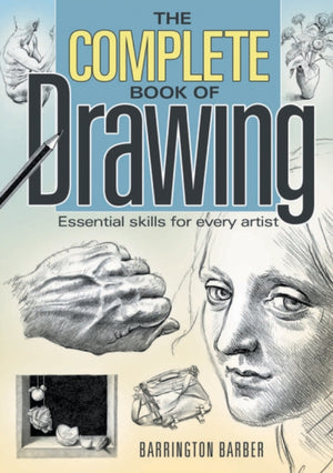 Complete Book of Drawing, Essential Skills for Every Artist